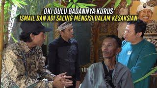 OKI DULU BADANNYA KURUS  ISMAIL DAN ADI SALING MENGISI DALAM KESAKSIAN