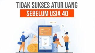 TIPS SUKSES ATUR UANG SEBELUM UMUR 40 TAHUN