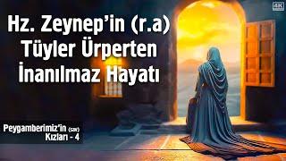 Hz. Zeynepin ra Tüyler Ürperten İnanılmaz Hayatı