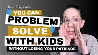 Problem-Solve With Your Kids Without Losing Your Patience