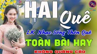 HAI QUÊLK Nhạc Sống Thôn Quê Không Quảng CáoTOÀN BÀI HAY NHẤT Phê Mãn Nhãn Sởn Hết Da Gà