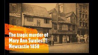 The tragic case of Charles Swales and the murder? of Mary Ann Swales Newcastle Upon Tyne 1858.