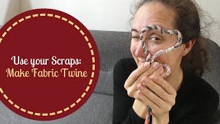 Use your scraps make fabric twine