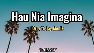 Hau Nia Imagina - Orry ft. Jay Moniz  Official Lirik Musick 