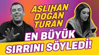 Aslıhan Doğan Turanın En Büyük Sırrını Duyunca Çok Şaşıracaksınız