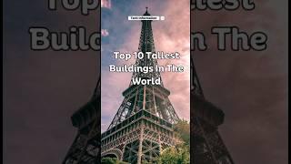 Top 10 Tallest Buildings In The World। Burj Khalifa Tech Information #techinformation #shorts #tech