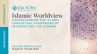 Session 47  Islamic Worldview  Dr. Shuayb Wani