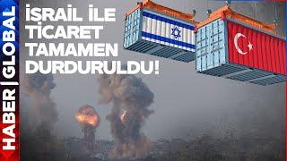 İsrail ile Ticaret Tamamen Durduruldu