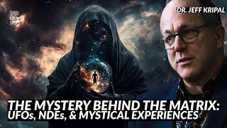 The Mystery Behind the Matrix UFOs NDEs & Mystical Experiences  Dr. Jeffery Kripal