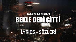 KAAN TANGÖZE - BEKLE DEDİ GİTTİ LYRİCS - SÖZLERİ