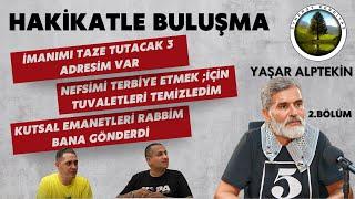 HAKİKATLE BULUŞMA YAŞAR ALPTEKİN 2. BÖLÜM  Nefsimi Terbiye Etmek İçin Tuvaletleri Temizledim