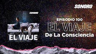 El Viaje  -100 El viaje de la consciencia