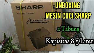 Unboxing Mesin Cuci Sharp 2 Tabung Kapasitas 8.5 Liter