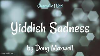 Yiddish Sadness • Doug Maxwell • Cinematic  Sad Music 1 Hour Version