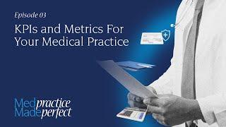 KPIs and Metrics for Your Medical Practice Med Practice Made Perfect - Episode 03