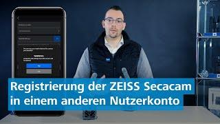 Wie kann ich meine ZEISS Secacam in einem anderen Nutzerkonto neu registrieren?