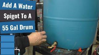 Adding A Water Spigot To A Blue Drum