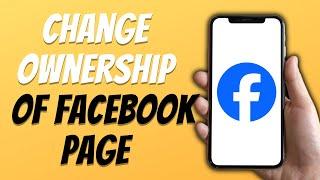 How To Change Ownership Of Facebook Page In 2024