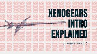 Xenogears Intro Explained Remastered