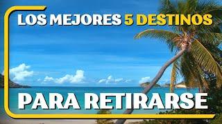 Los mejores 5 PAISES para RETIRARSE