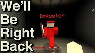 We Will Be Right Back Minecraft -AMONG US Edition