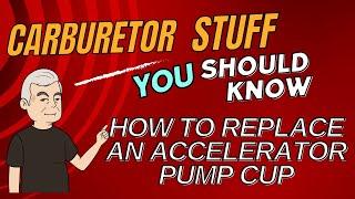 How to Replace the Accelerator Pump Cup