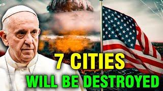 Alert For USA 7 Cities Will Be Destroyed & Nothing Is Left. He Will The Last Pope?