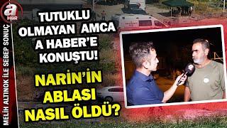 Narinin gözaltında olmayan tek amcası A Habere anlattı İşte çok konuşulacak o röportaj  A Haber