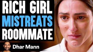 RICH GIRL Mistreats ROOMMATE What Happens Will Shock You  Dhar Mann