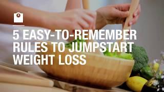 5 easy-to-remember rules to jumpstart weight loss