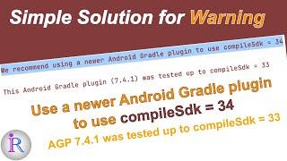 How to fix We recommend using a newer Android Gradle plugin to use compileSdk = 34