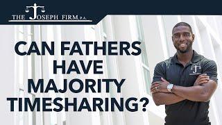 Can Fathers Have Majority Timesharing?  Custody in Florida