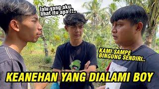 KAMI SAMPE BINGUNG SENDIRI  mengungkap keanehan yang dialami Boy