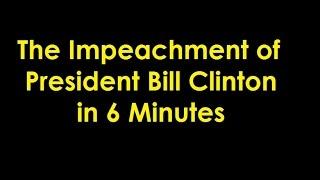 Impeachment of Pres. Bill Clinton in 6 Minutes