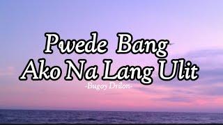 Pwede Bang Ako Na Lang Ulit - Bugoy Drilon Lyrics #myplaylist