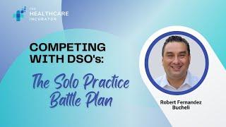 Competing with DSOs Dental Support Organizations The Solo Battle Practice Plan