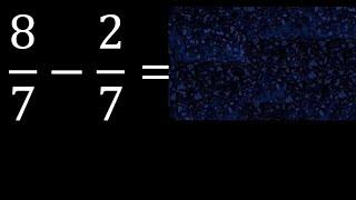 87-27 subtraction of homogeneous fractions same denominator 87 minus 27