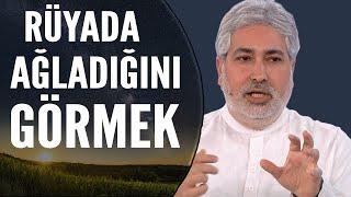 Rüyada Ağlamak Ne Anlama Gelir?  Mehmet Emin Kırgil