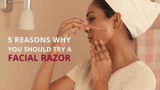 5 Reasons to try a Facial Razor