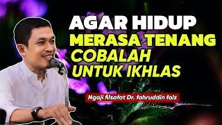 Cobalah ikhlas agar hidupmu menjadi tenang - Ngaji filsafat  Dr. Fahruddin faiz