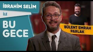 İbrahim Selim ile Bu Gece Bülent Emrah Parlak BKM Mutfak Anıları Aldatma Saati Fondip Challenge