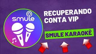 COMO RECUPERAR conta VIP sing SMULE KARAOKÊ