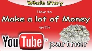 Youtube Partner - How to Start and Make a lot of Money Online from Videos