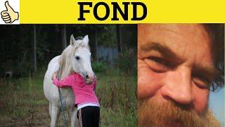  Fond Of - Fondness For - Fond Meaning - Fond Examples - Fond Definition