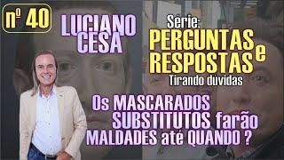 Parte 40. PERGUNTAS e RESPOSTAS LUCIANO CESA. Compartilhem 