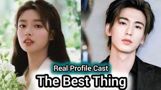 Zhang Ling He And Xu Ruo Han The Best Thing Chinese drama Real Profile Cast