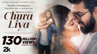 Chura Liya Video  Sachet - Parampara  Himansh K Anushka S  Irshad K  Ashish P  Bhushan Kumar