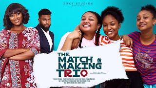 THE MATCHMAKING TRIO  SCARLET GOMESDANIEL ROCKYCHIDINMA OGUIKECHINENYE OGUIKEANGEL UNIGWE MOVIE