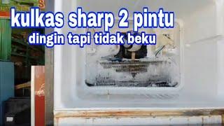 KULKAS SHARP 2 PINTU DINGIN TIDAK MAU BEKU