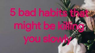 5 bad habits that might be killing you slowly  stop those habits  Ada Sesay  #badhabits